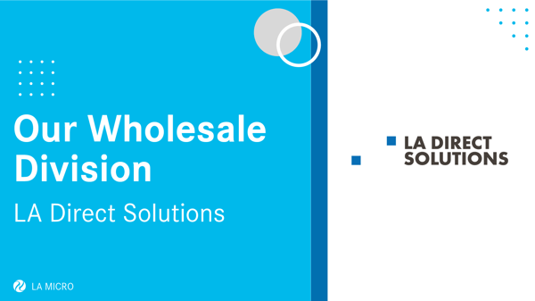 Meet LA Direct Solutions: Our Wholesale Division